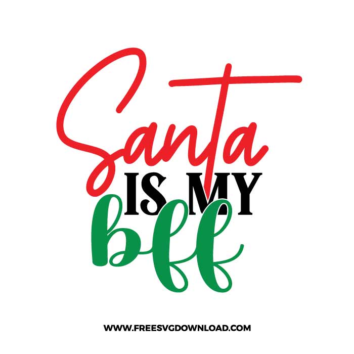 Santa is my bff SVG & PNG, SVG Free Download,  SVG for Cricut Design Silhouette, svg files for cricut, quotes svg, popular svg, funny svg, Merry Christmas SVG, holiday svg, Santa svg, snow flake svg, candy cane svg, Christmas tree svg, christmas ornament svg