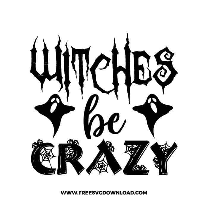 Witches be crazy ghost free SVG & PNG, SVG Free Download,  SVG for Cricut Design Silhouette, svg files for cricut, halloween free svg, spooky svg