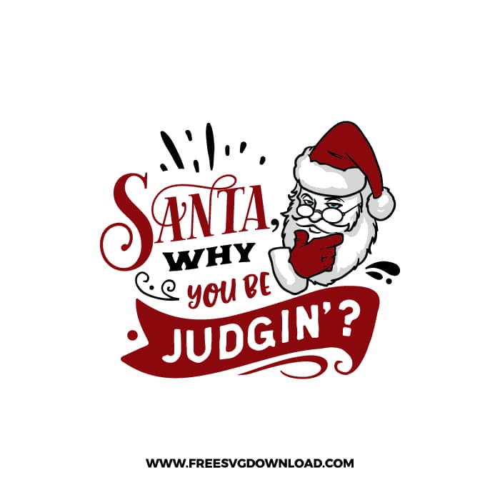 Santa why you be judgin SVG & PNG, SVG Free Download, svg files for cricut, christmas free svg, christmas ornament svg