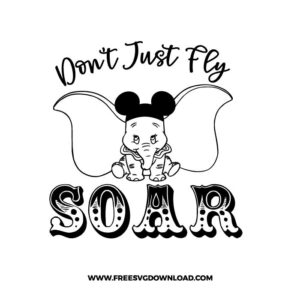 Dont Just Fly Soar SVG & PNG, SVG Free Download, svg files for cricut, svg files for Silhouette, separated svg, trending svg, disney svg, elephant svg, baby elephant svg, svg for kids, cartoon svg, , baby svg, dumbo quotes svg, dream big little one svg, hello world svg, don’t just fly soar svg, embrace what makes you different svg