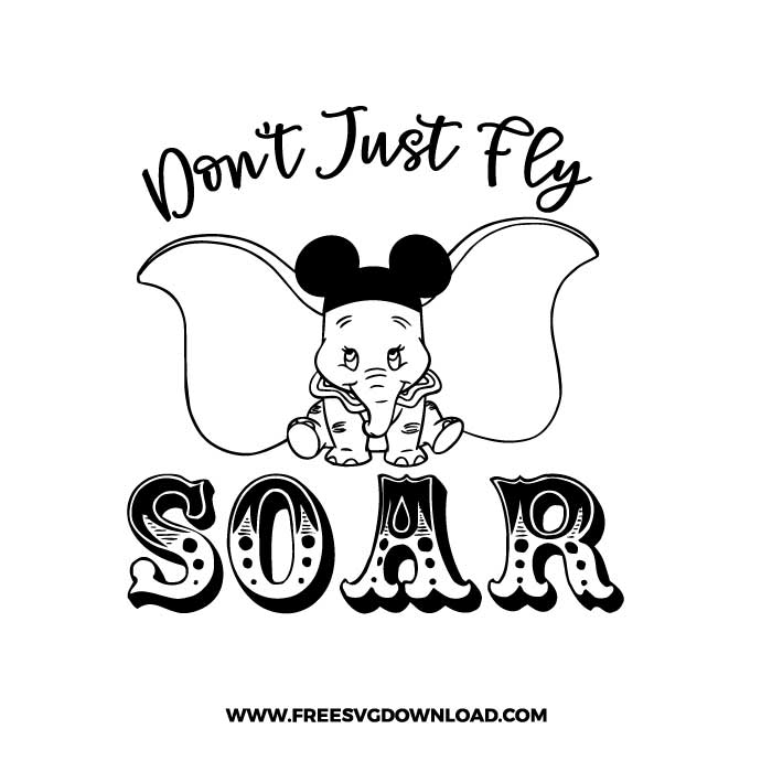 Dont Just Fly Soar SVG & PNG, SVG Free Download, svg files for cricut, svg files for Silhouette, separated svg, trending svg, disney svg, elephant svg, baby elephant svg, svg for kids, cartoon svg, , baby svg, dumbo quotes svg, dream big little one svg, hello world svg, don’t just fly soar svg, embrace what makes you different svg