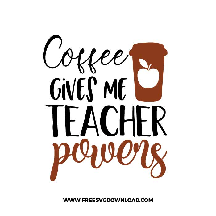 Coffee Gives Me Teacher Powers SVG & PNG, SVG Free Download, SVG files for cricut, teacher svg, school svg, teacher shirt svg, funny teacher svg, techer quotes svg, apple svg, teacher life svg, back to school svg