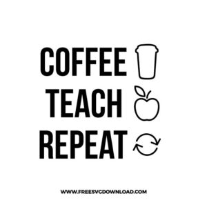 Coffee Teach Repeat SVG & PNG, SVG Free Download, SVG files for cricut, teacher svg, school svg, teacher shirt svg, funny teacher svg, techer quotes svg, apple svg, teacher life svg, back to school svg