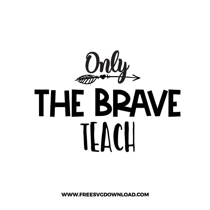 She Only The Brave Teach SVG & PNG, SVG Free Download, SVG files for cricut, teacher svg, school svg, teacher shirt svg, funny teacher svg, techer quotes svg, apple svg, teacher life svg, back to school svg