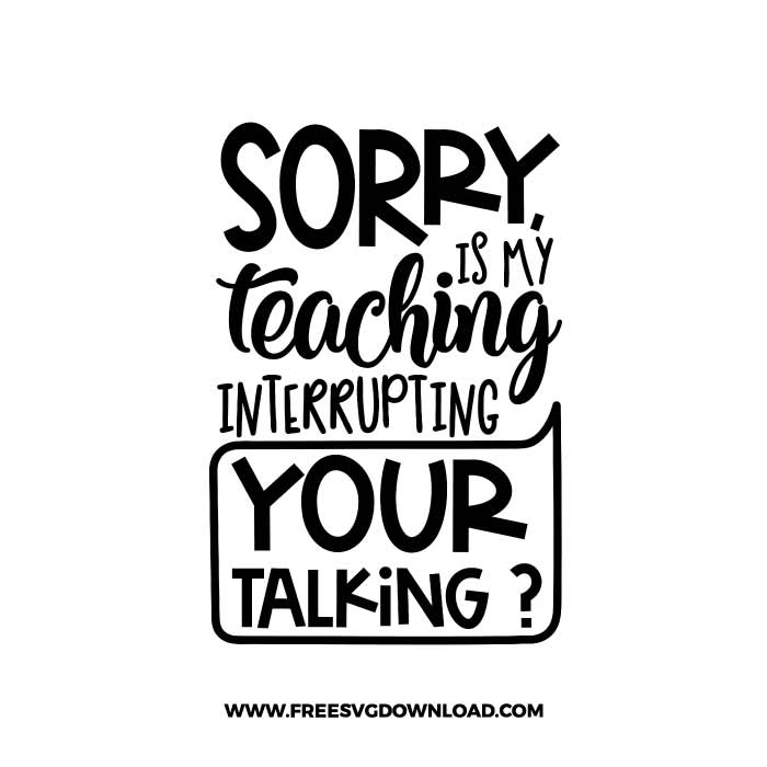 Sorry is my teaching interrupting SVG & PNG, SVG Free Download, SVG files for cricut, teacher svg, school svg, teacher shirt svg, funny teacher svg, techer quotes svg, apple svg, teacher life svg, back to school svg