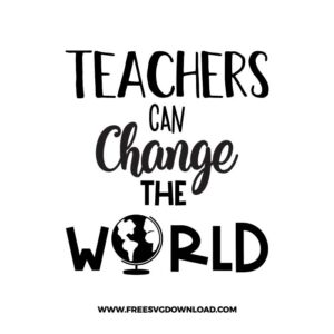 Teachers Can Change The World Free SVG File