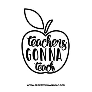 Teachers Gonna Teach SVG & PNG, SVG Free Download, SVG files for cricut, teacher svg, school svg, teacher shirt svg, funny teacher svg, techer quotes svg, apple svg, teacher life svg, back to school svg