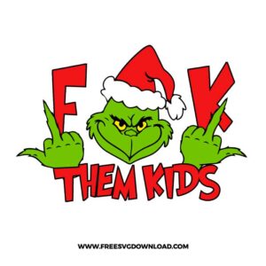Grinch Fuck Them Kids Free SVG File