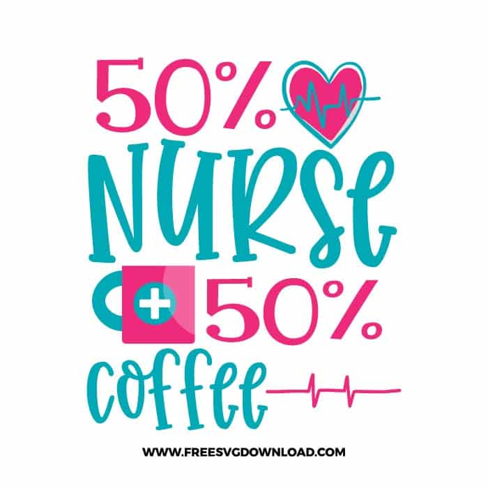 50 Percent Nurse 50 Percent Coffee SVG & PNG, SVG Free Download, SVG for Cricut, nurse svg, nursing svg, nurse life svg, doctor svg, medical