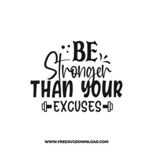 Be Stronger Than Your Excuses 2 free SVG & PNG, SVG Free Download, SVG for Cricut Design Silhouette, quote, inspirational svg, motivational
