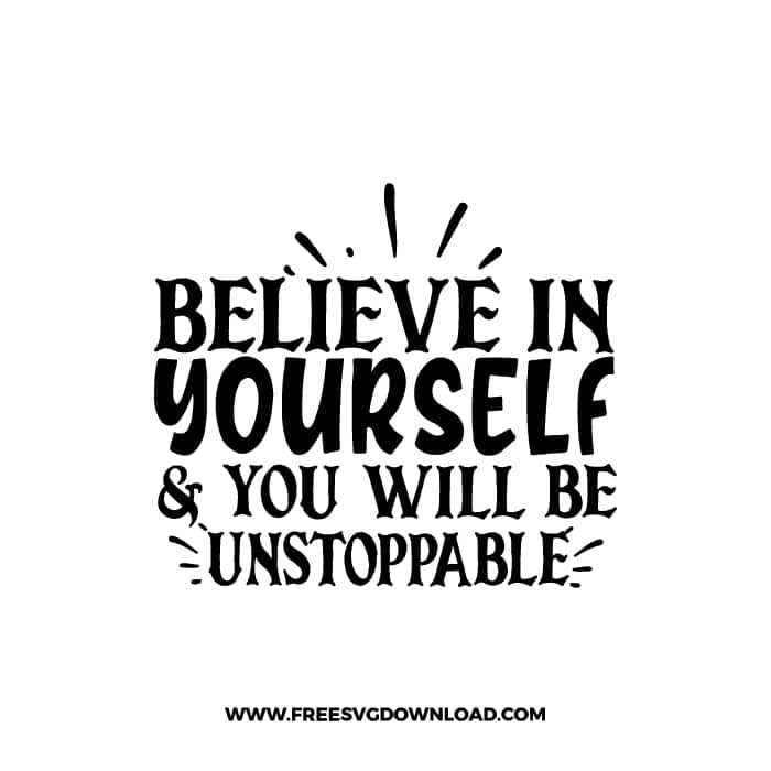 Believe In Yourself & You Will Be Unstoppable free SVG & PNG, SVG Free Download, SVG for Cricut Design Silhouette, inspirational,motivational