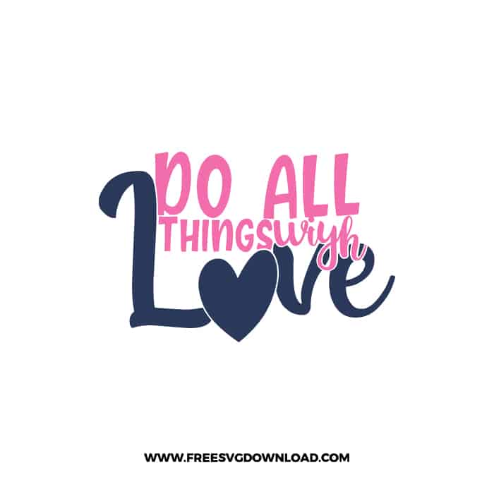 Do All Things With Love Download, SVG for Cricut Design Silhouette, quote svg, inspirational svg, motivational svg,