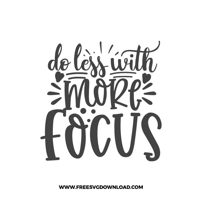 Do Less With More Focus free SVG & PNG, SVG Free Download, SVG for Cricut Design Silhouette, quote svg, inspirational svg, motivational svg,