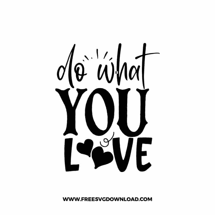 Do What You Love free SVG & PNG, SVG Free Download, SVG for Cricut Design Silhouette, quote svg, inspirational svg, motivational svg,