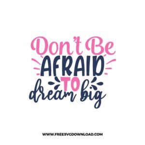 Don't Be Afraid To Dream Big Download, SVG for Cricut Design Silhouette, quote svg, inspirational svg, motivational svg,