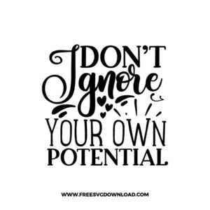 Don’t Ignore Your Own Potential free SVG & PNG, SVG Free Download, SVG for Cricut Design Silhouette, quote svg, inspirational svg