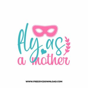 Fly As A Mother SVG & PNG, SVG Free Download,  SVG for Cricut Design Silhouette, svg files for cricut, mom life svg