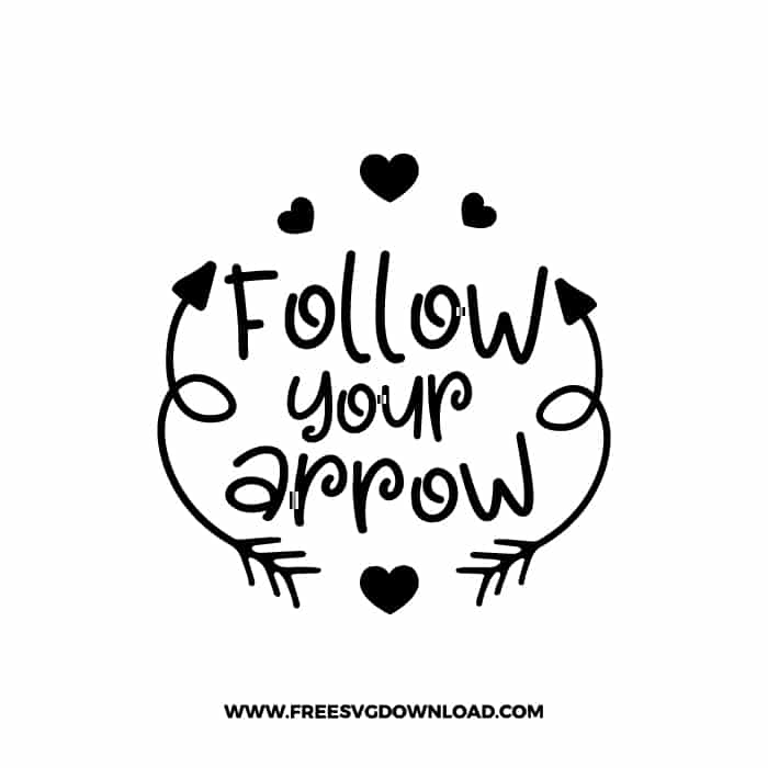 Follow Your Arrow SVG & PNG, SVG Free Download, SVG for Cricut Design Silhouette, love svg, valentines day svg, be my valentine svg
