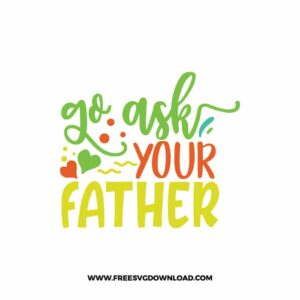 Go Ask Your Father SVG & PNG, SVG Free Download,  SVG for Cricut Design Silhouette, svg files for cricut, mom life svg, mom svg