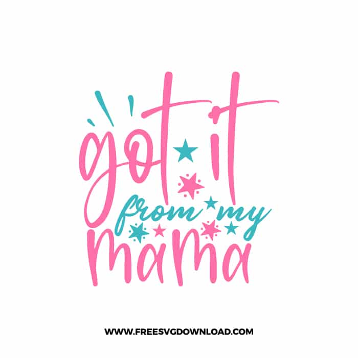 Got It From My Mama SVG & PNG, SVG Free Download,  SVG for Cricut Design Silhouette, svg files for cricut, mom life svg