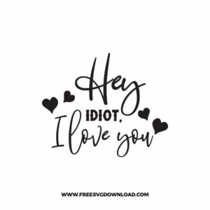 Hey Idiot I Love You Free SVG File
