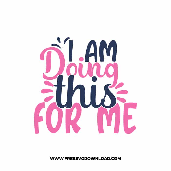 I Am Doing This For Me Download, SVG for Cricut Design Silhouette, quote svg, inspirational svg, motivational svg,