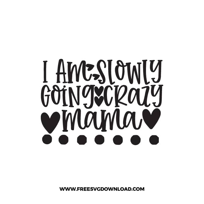 I Am Slowly Going Crazy Mama SVG & PNG, SVG Free Download,  SVG for Cricut Design Silhouette, svg files for cricut, mom life svg, mom svg
