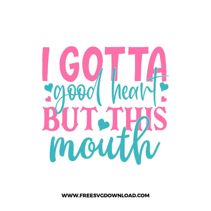 I Gotta Good Heart But This Mouth SVG & PNG, SVG Free Download,  SVG for Cricut Design Silhouette, svg files for cricut, mom life svg