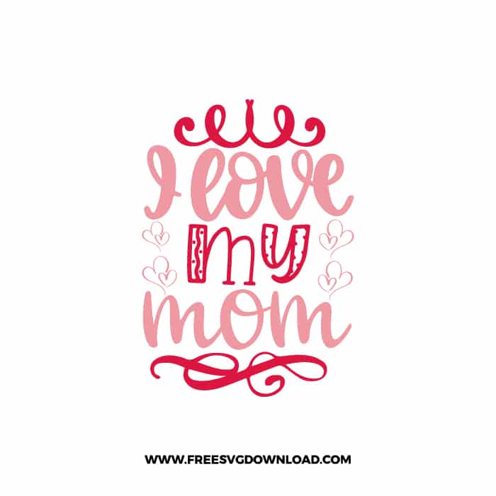 I Love My Mom 2 SVG & PNG, SVG Free Download, SVG for Cricut Design, love svg, valentines day svg, be my valentine svg