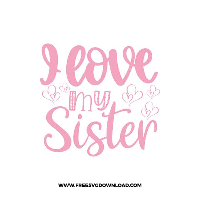 I Love My Sister 2 SVG & PNG, SVG Free Download, SVG for Cricut Design, love svg, valentines day svg, be my valentine svg