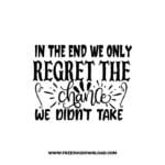 In The End We Only Regret The Chance We Didn't Take free SVG & PNG, SVG Free Download, SVG for Cricut Design Silhouette, motivational svg,