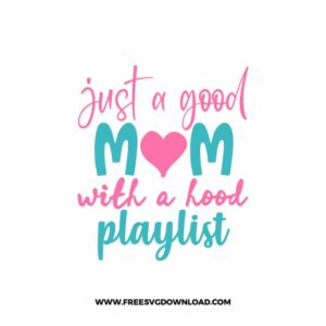 Just A Good Mom With A Hood Playlist Free SVG File