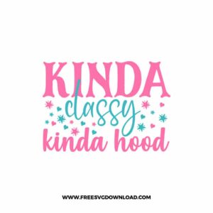 Kinda Classy Kinda Hood SVG & PNG, SVG Free Download,  SVG for Cricut Design Silhouette, svg files for cricut, mom life svg