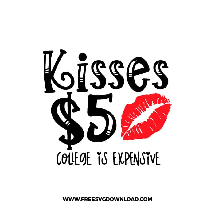 Kisses $5 college Is Expensive SVG & PNG, SVG Free Download, SVG for Cricut Design, love svg, valentines day svg, be my valentine svg