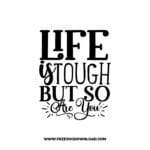 Life Is Tough, But So Are You free SVG & PNG, SVG Free Download, SVG for Cricut Design Silhouette, inspirational svg, motivational svg,