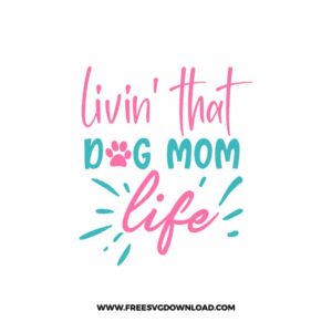 Livin' That Dog Mom Life SVG & PNG, SVG Free Download,  SVG for Cricut Design Silhouette, svg files for cricut, mom life svg