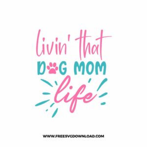 Livin' That Dog Mom Life Free SVG File