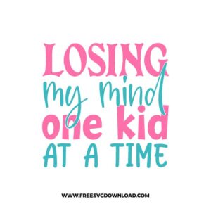 Losing My Mind One Kid At A Time Free SVG File
