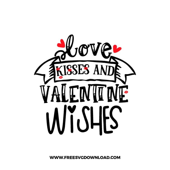 Love Kisses And Valentine Wishes SVG & PNG, SVG Free Download, SVG for Cricut Design, love svg, valentines day svg, be my valentine svg
