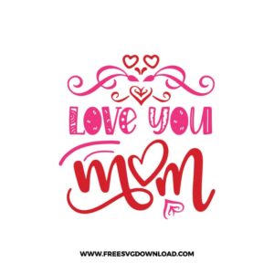 Love You Mom SVG & PNG, SVG Free Download, SVG for Cricut Design, love svg, valentines day svg, be my valentine svg