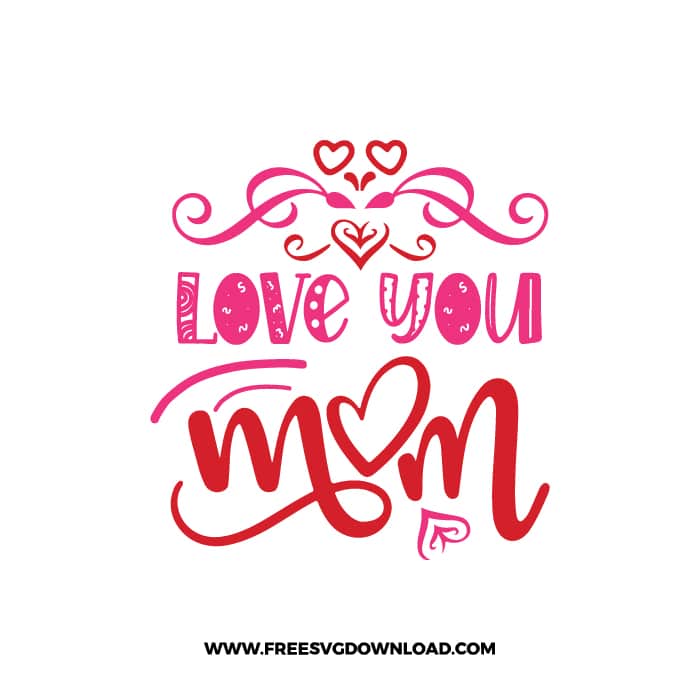 Love You Mom SVG & PNG, SVG Free Download, SVG for Cricut Design, love svg, valentines day svg, be my valentine svg