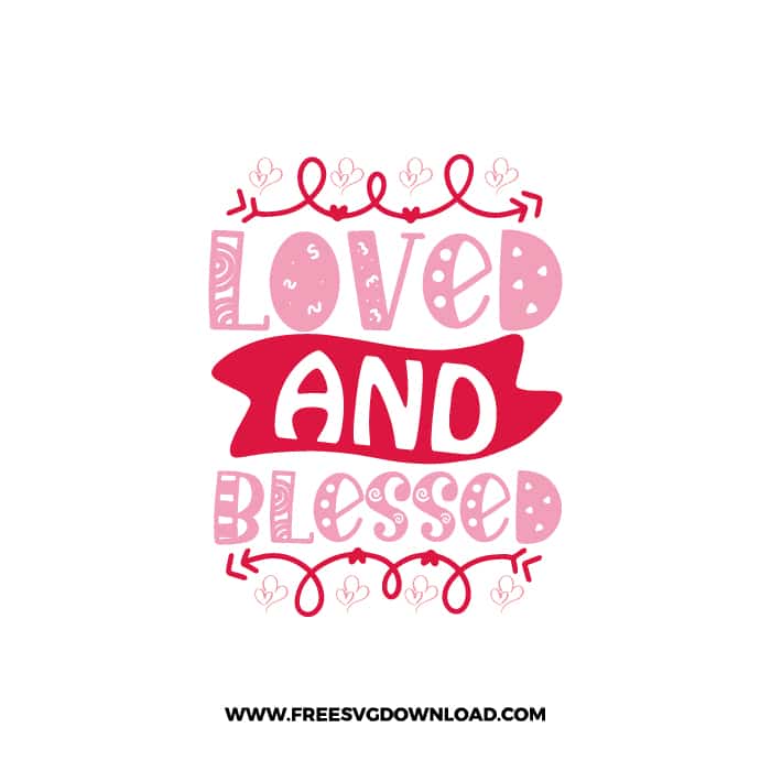 Loved And Blessed 3 SVG & PNG, SVG Free Download, SVG for Cricut Design, love svg, valentines day svg, be my valentine svg
