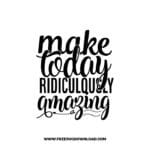 Make Today Ridiculously Amazing free SVG & PNG, SVG Free Download, SVG for Cricut Design Silhouette, inspirational svg, motivational svg,