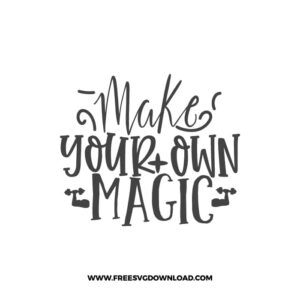 Make Your Own Magic free SVG & PNG, SVG Free Download, SVG for Cricut Design Silhouette, quote svg, inspirational svg, motivational svg,