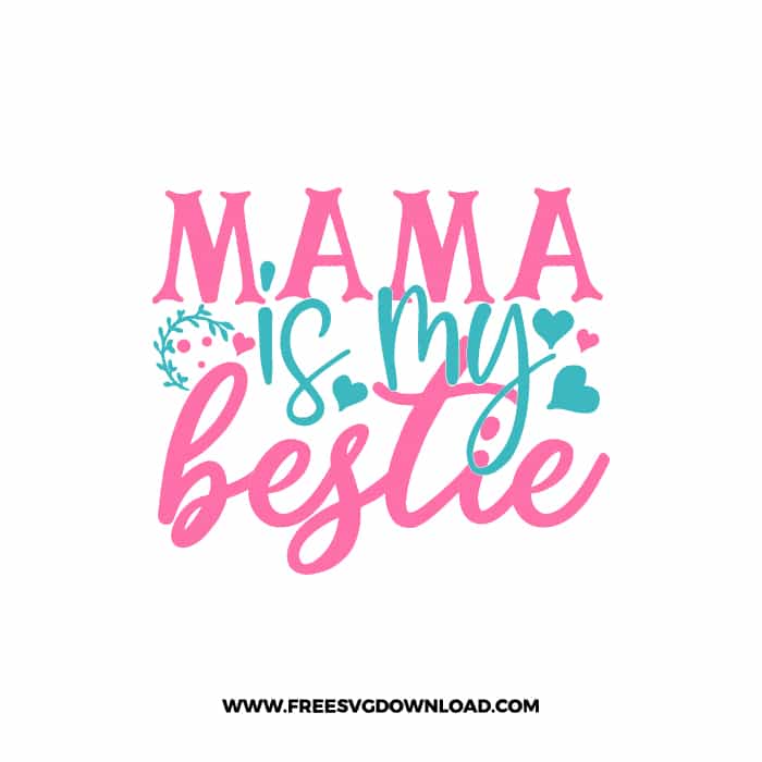 Mama Is My Bestie SVG & PNG, SVG Free Download,  SVG for Cricut Design Silhouette, svg files for cricut, mom life svg, mom svg