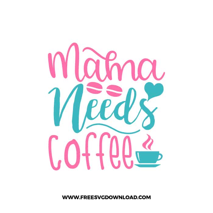 Mama Needs Coffee 2 SVG & PNG, SVG Free Download,  SVG for Cricut Design Silhouette, svg files for cricut, mom life svg, mom svg
