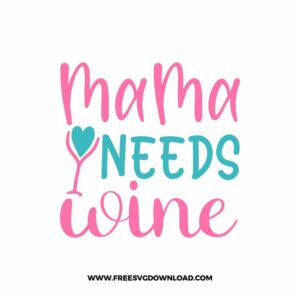 Mama Needs Wine 2 SVG & PNG, SVG Free Download,  SVG for Cricut Design Silhouette, svg files for cricut, mom life svg, mom svg