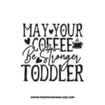 May Your Coffee Be Stronger Than Your Toddler SVG & PNG, SVG Free Download,  SVG for Cricut Design Silhouette, svg files for cricut, mom life