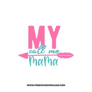 My Call Me Mama SVG & PNG, SVG Free Download,  SVG for Cricut Design Silhouette, svg files for cricut, mom life svg, mom svg