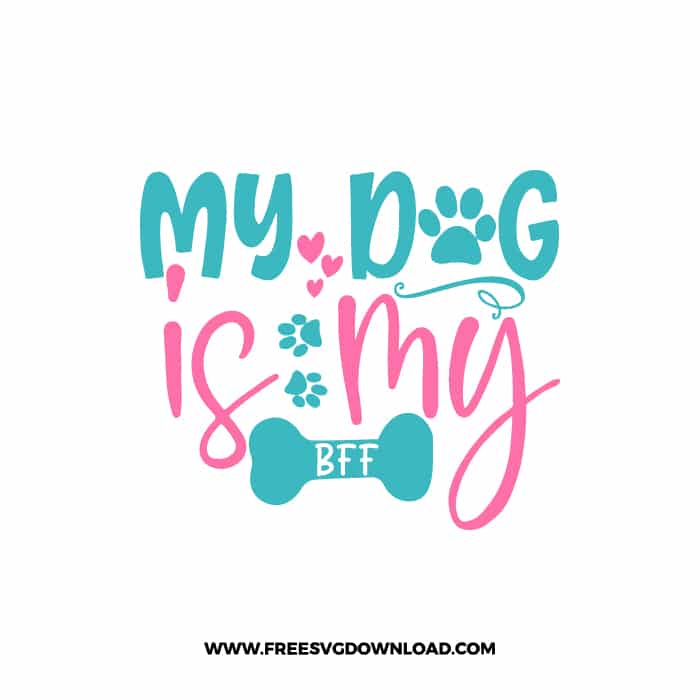 My Dog Is My Bff SVG & PNG, SVG Free Download,  SVG for Cricut Design Silhouette, svg files for cricut, mom life svg, mom svg